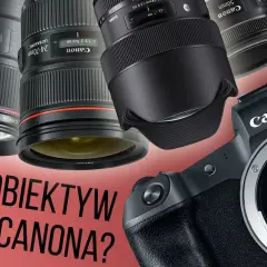 Jaki obiektyw Canon na początek? Oto najlepsze wybory dla początkujących