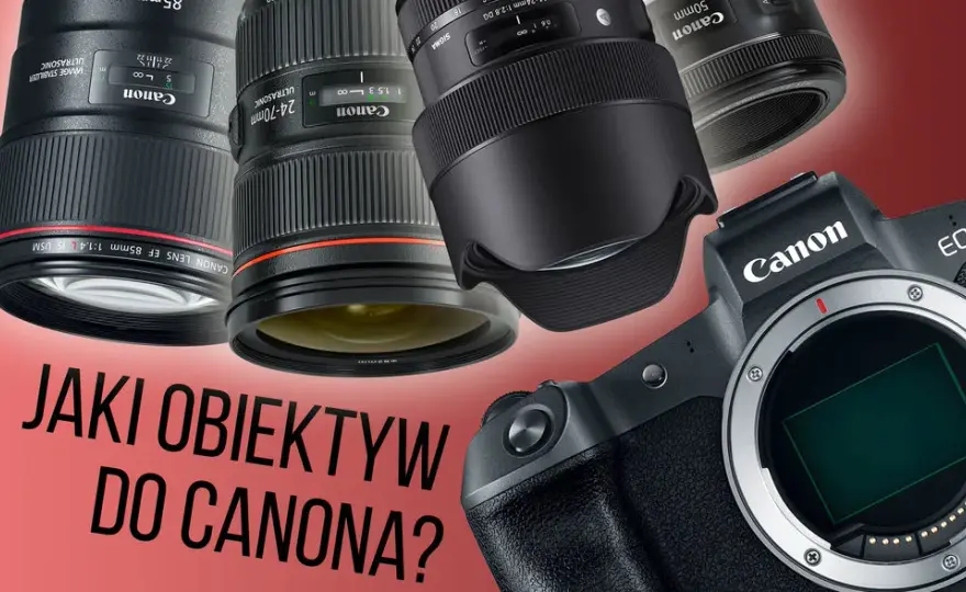 Jaki obiektyw Canon na początek? Oto najlepsze wybory dla początkujących